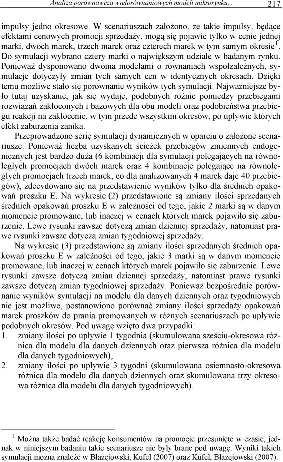 1. Do symulacji wybrano cztery marki o największym udziale w badanym rynku.