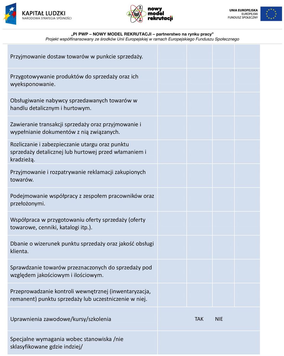 Rozliczanie i zabezpieczanie utargu oraz punktu sprzedaży detalicznej lub hurtowej przed włamaniem i kradzieżą. Przyjmowanie i rozpatrywanie reklamacji zakupionych towarów.