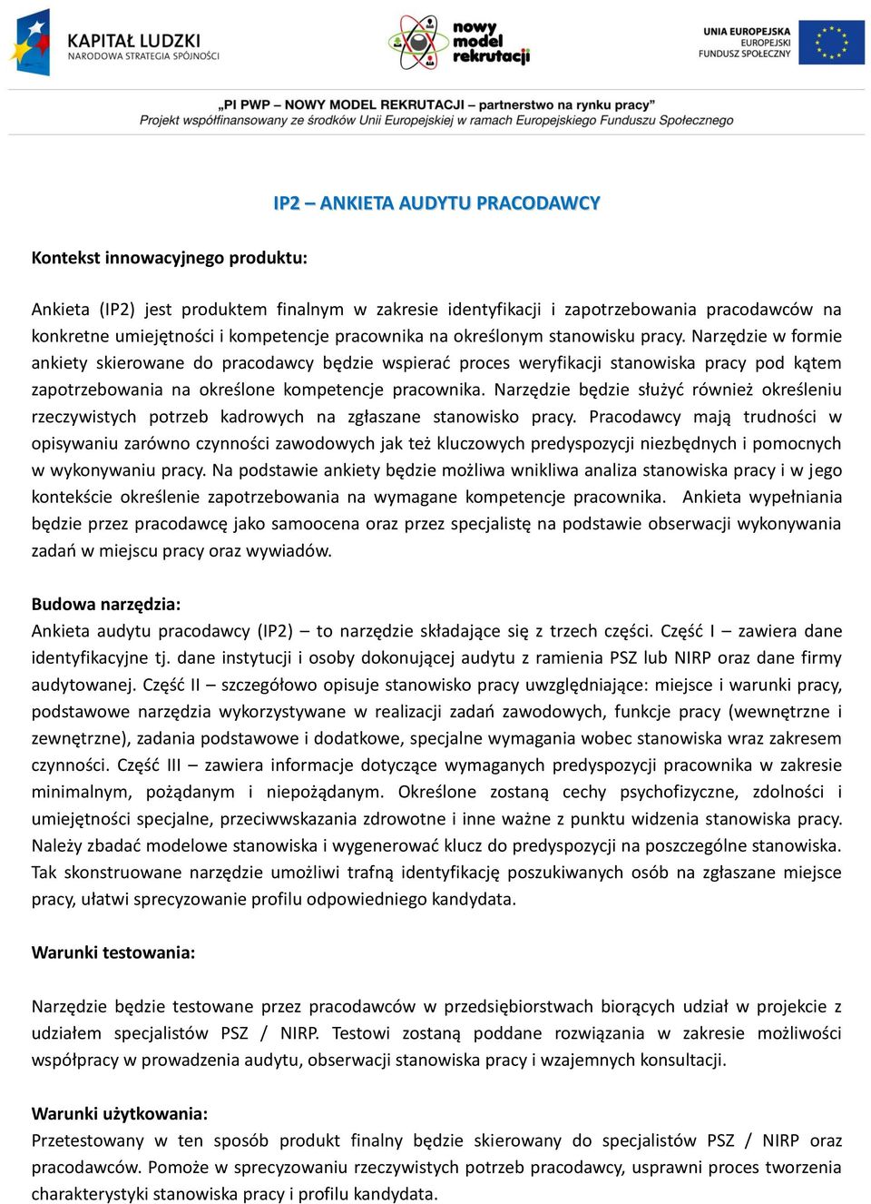 Narzędzie w formie ankiety skierowane do pracodawcy będzie wspierać proces weryfikacji stanowiska pracy pod kątem zapotrzebowania na określone kompetencje pracownika.