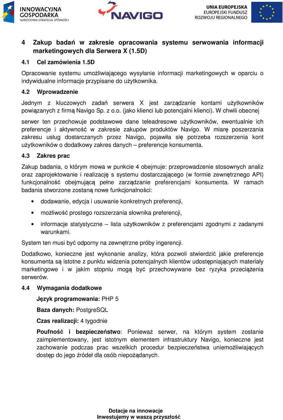2 Wprowadzenie Jednym z kluczowych zadań serwera X jest zarządzanie kontami użytkowników powiązanych z firmą Navigo Sp. z o.o. (jako klienci lub potencjalni klienci).