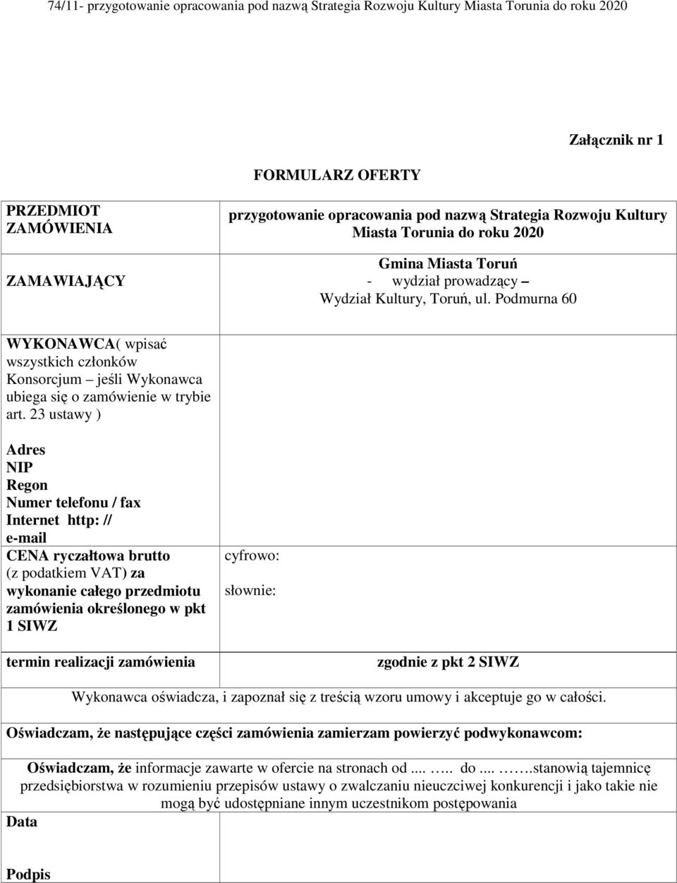 23 ustawy ) Adres NIP Regon Numer telefonu / fax Internet http: // e-mail CENA ryczałtowa brutto (z podatkiem VAT) za wykonanie całego przedmiotu zamówienia określonego w pkt 1 SIWZ cyfrowo: słownie: