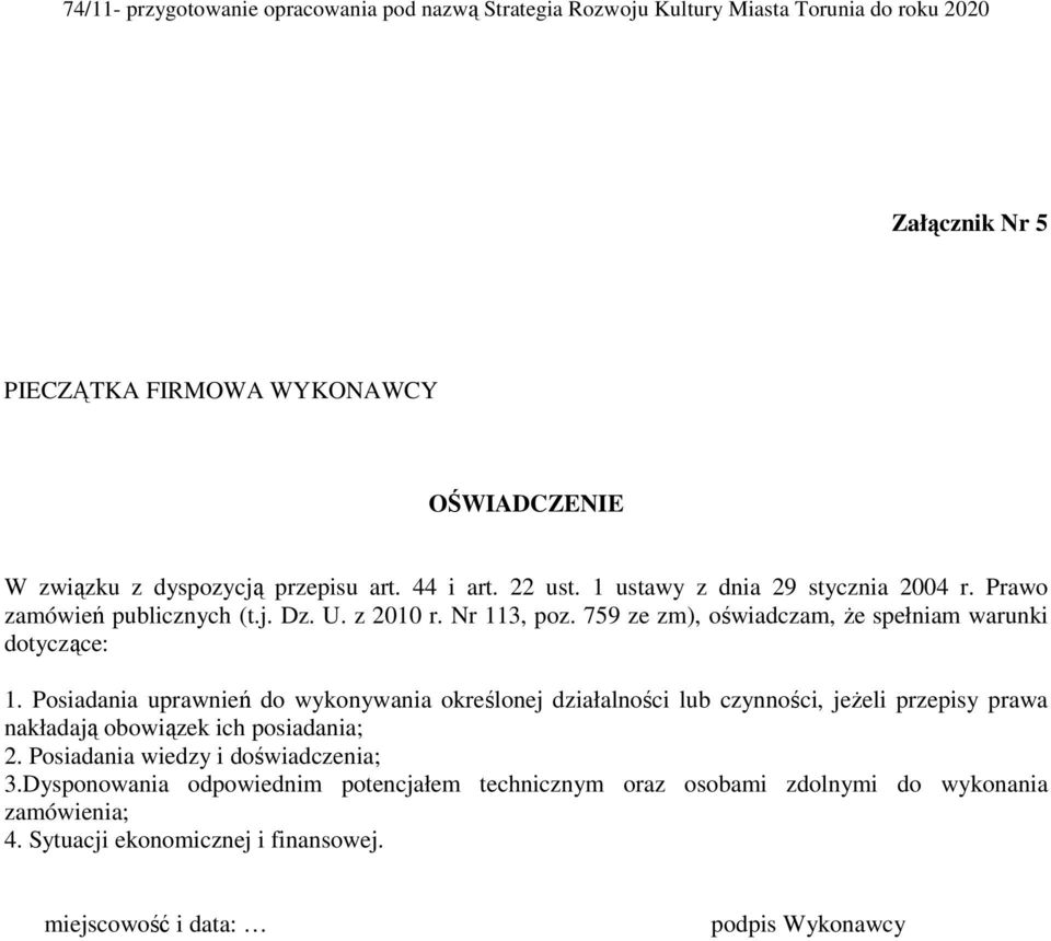 Posiadania uprawnień do wykonywania określonej działalności lub czynności, jeżeli przepisy prawa nakładają obowiązek ich posiadania; 2.