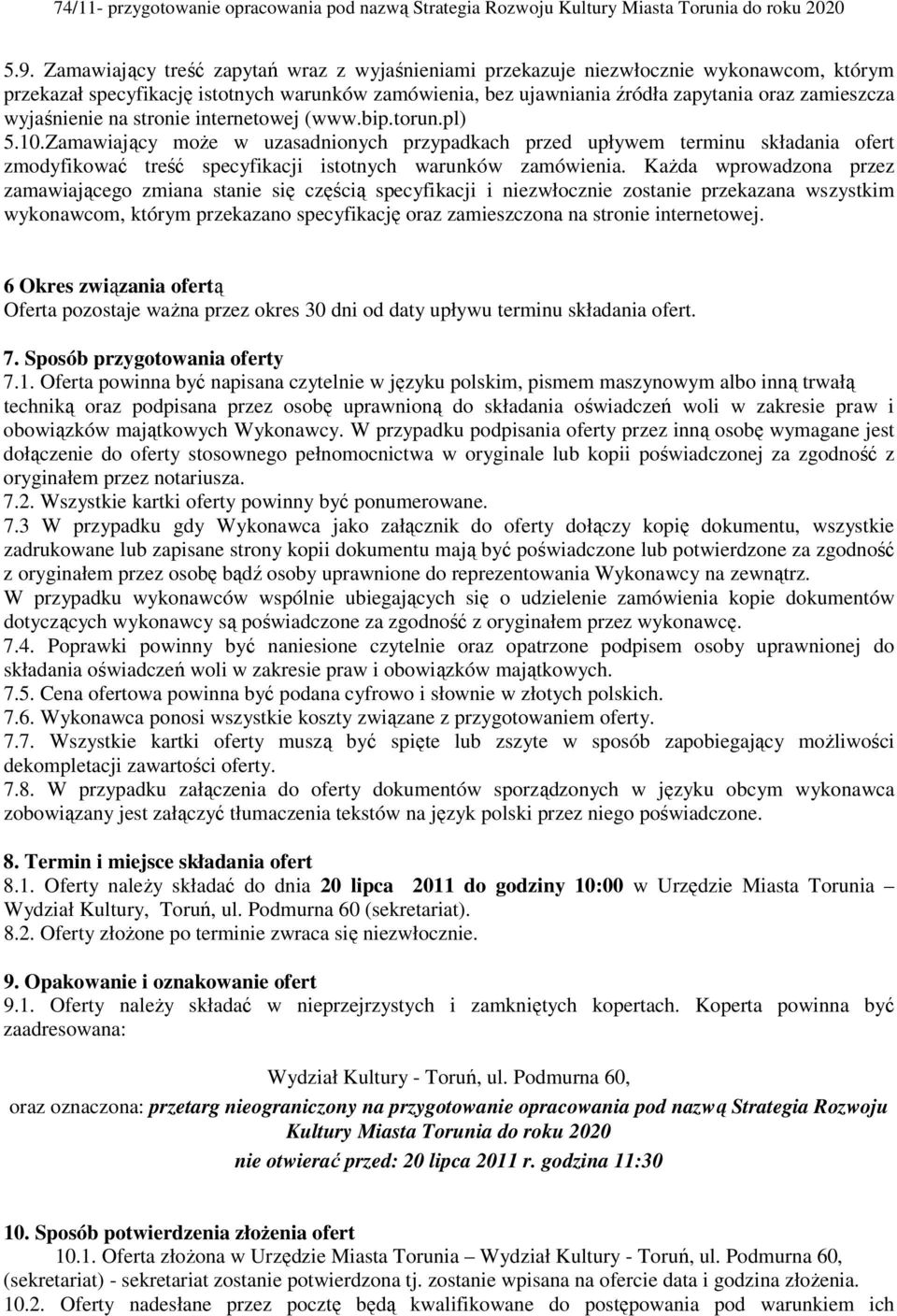 Zamawiający może w uzasadnionych przypadkach przed upływem terminu składania ofert zmodyfikować treść specyfikacji istotnych warunków zamówienia.