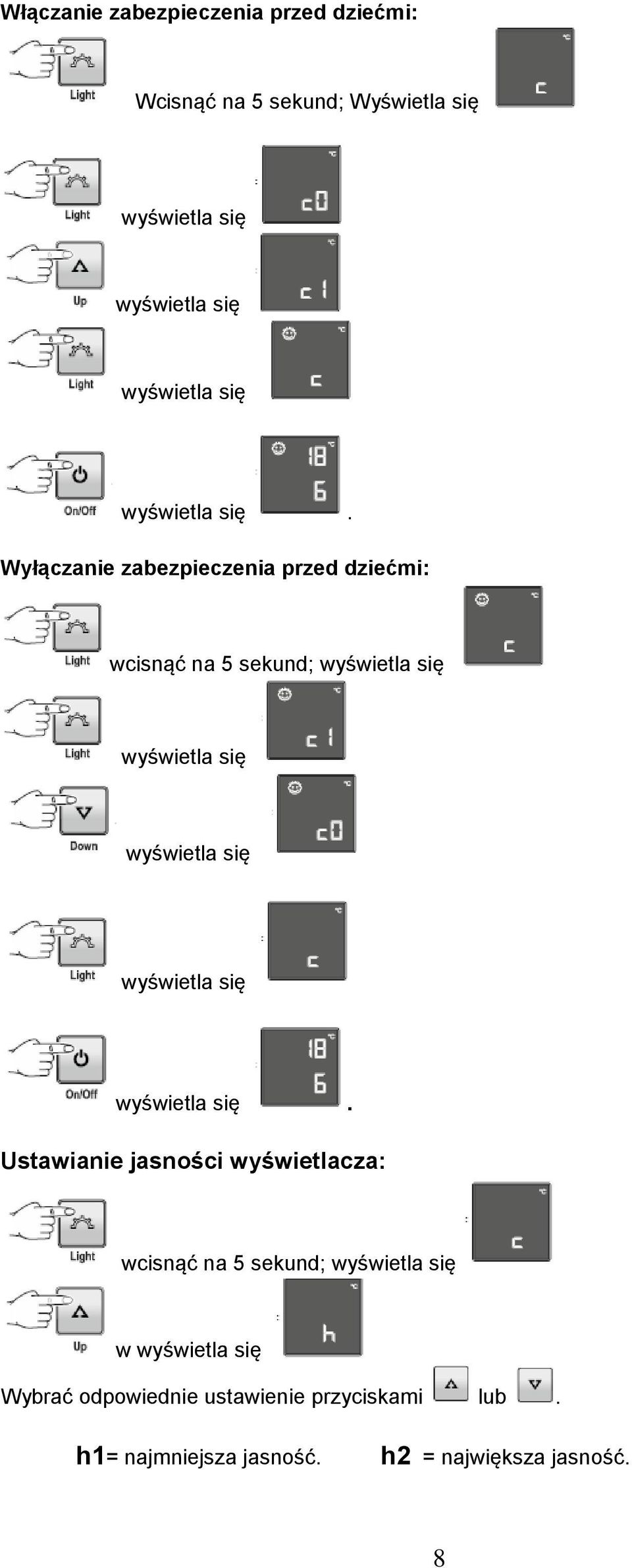 Wyłączanie zabezpieczenia przed dziećmi: wcisnąć na 5 sekund; wyświetla się wyświetla się wyświetla się 