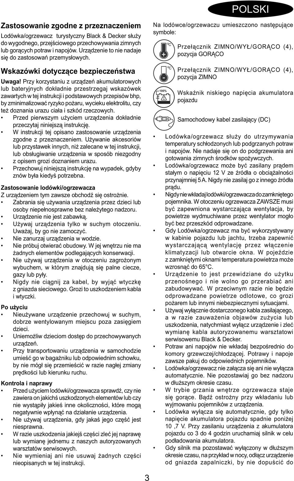 Przy korzystaniu z urządzeń akumulatorowych lub bateryjnych dokładnie przestrzegaj wskazówek zawartych w tej instrukcji i podstawowych przepisów bhp, by zminimalizować ryzyko pożaru, wycieku