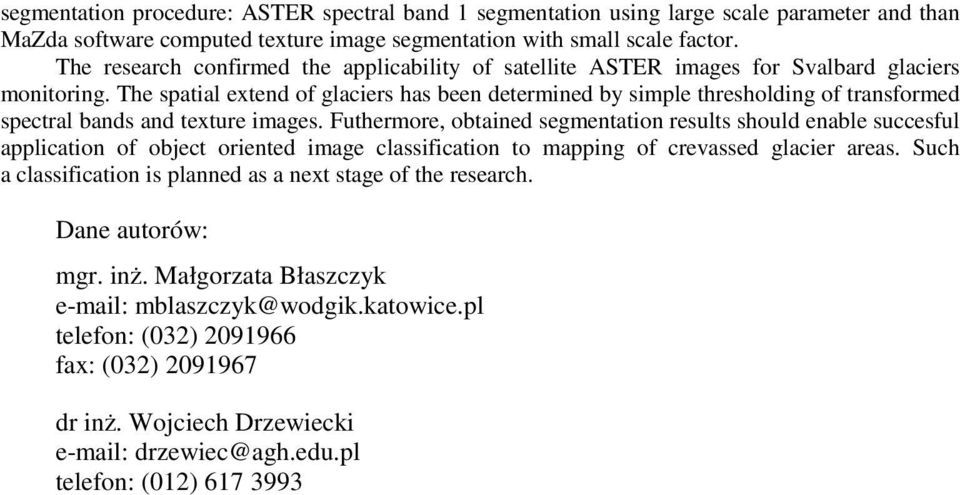 The spatial extend of glaciers has been determined by simple thresholding of transformed spectral bands and texture images.