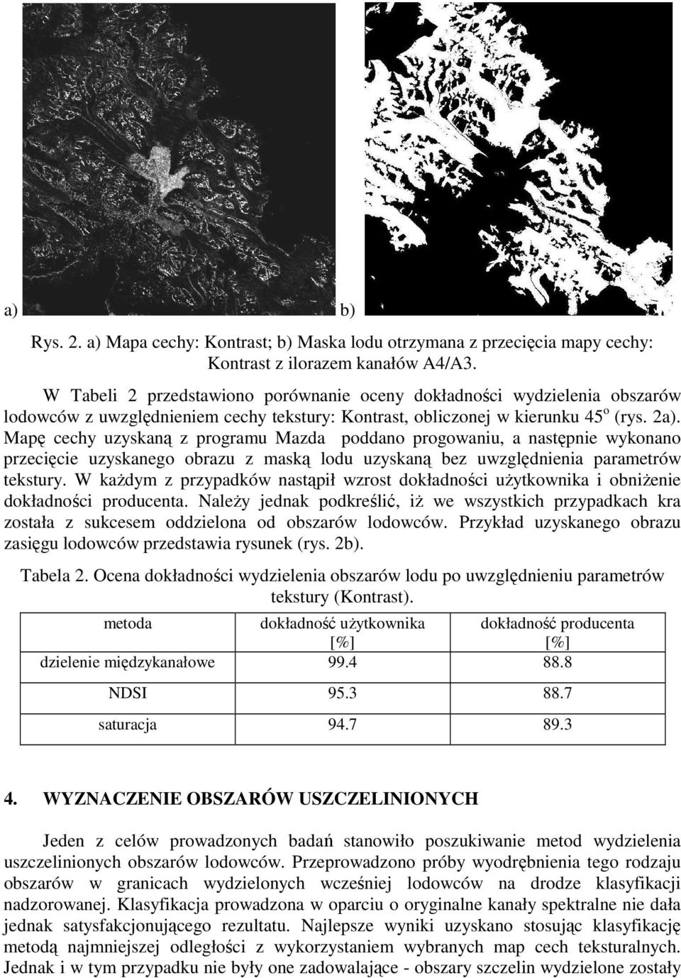 Mapę cechy uzyskaną z programu Mazda poddano progowaniu, a następnie wykonano przecięcie uzyskanego obrazu z maską lodu uzyskaną bez uwzględnienia parametrów tekstury.