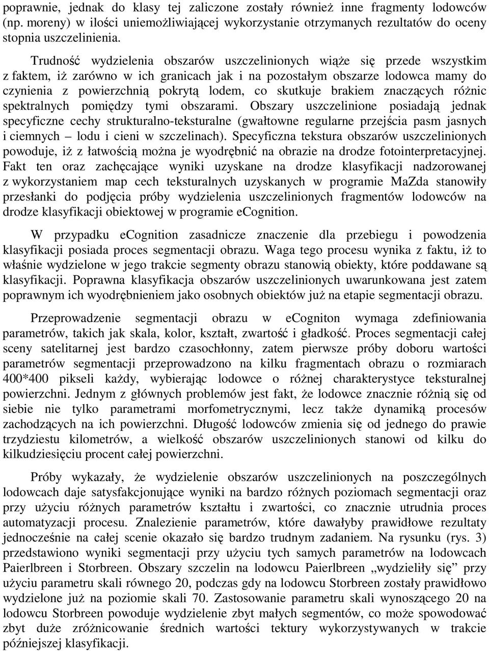 skutkuje brakiem znaczących róŝnic spektralnych pomiędzy tymi obszarami.