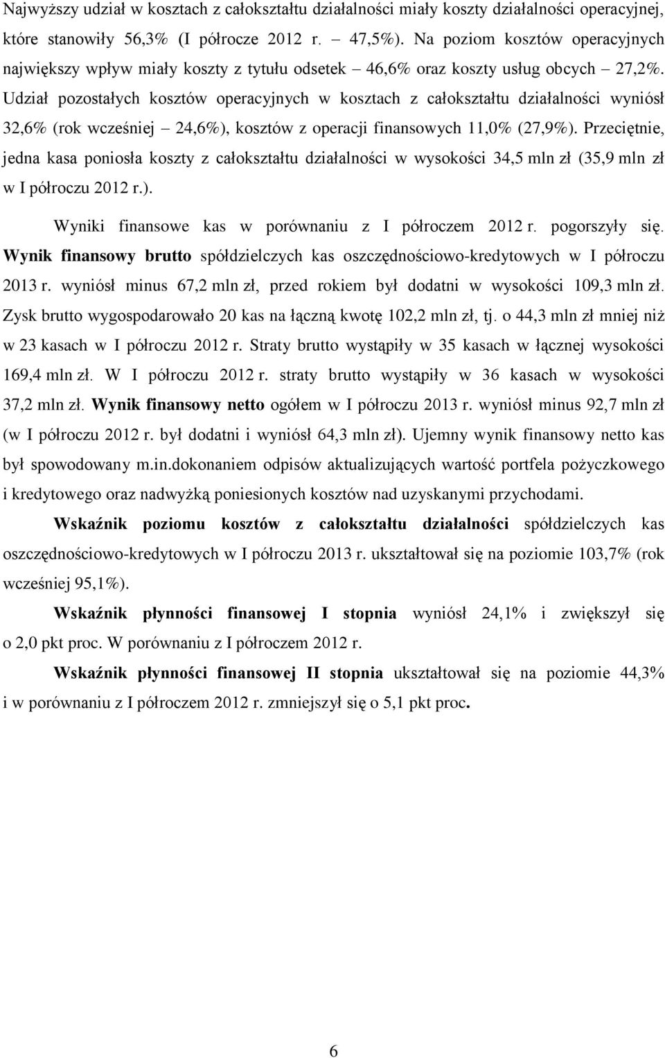 Udział pozostałych kosztów operacyjnych w kosztach z całokształtu działalności wyniósł 32,6% (rok wcześniej 24,6%), kosztów z operacji finansowych 11,0% (27,9%).