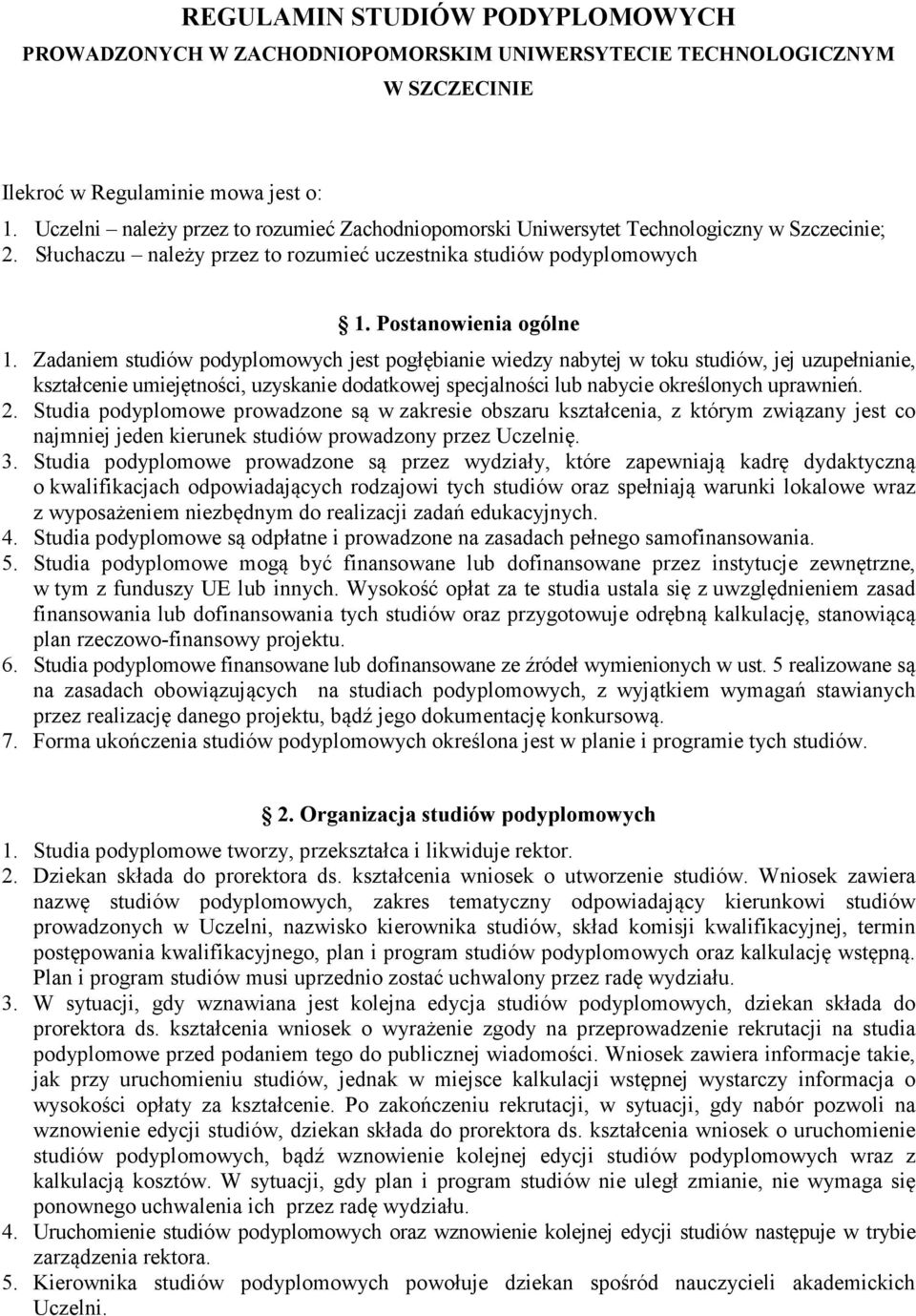 Zadaniem studiów podyplomowych jest pogłębianie wiedzy nabytej w toku studiów, jej uzupełnianie, kształcenie umiejętności, uzyskanie dodatkowej specjalności lub nabycie określonych uprawnień. 2.