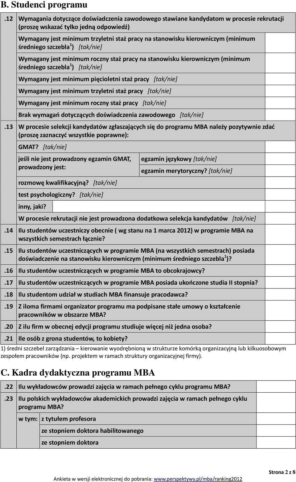 (minimum średniego szczebla 1 ) [tak/nie] Wymagany jest minimum roczny staż pracy na stanowisku kierowniczym (minimum średniego szczebla 1 ) [tak/nie] Wymagany jest minimum pięcioletni staż pracy