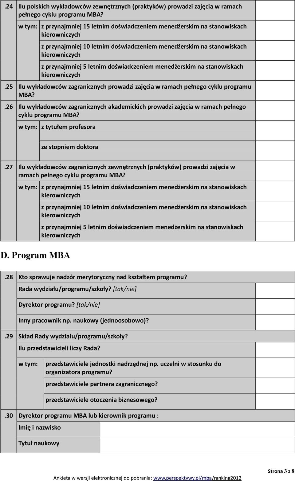 stanowiskach.25 Ilu wykładowców zagranicznych prowadzi zajęcia w ramach pełnego cyklu programu MBA?.26 Ilu wykładowców zagranicznych akademickich prowadzi zajęcia w ramach pełnego cyklu programu MBA?