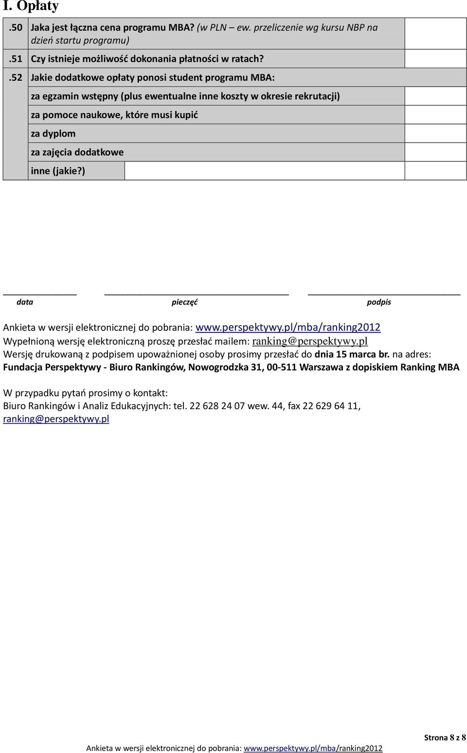 (jakie?) data pieczęć podpis Wypełnioną wersję elektroniczną proszę przesłać mailem: ranking@perspektywy.pl Wersję drukowaną z podpisem upoważnionej osoby prosimy przesłać do dnia 15 marca br.