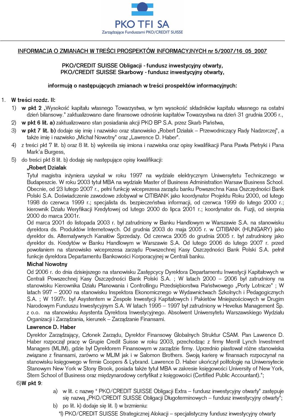 II: 1) w pkt 2 Wysokość kapitału własnego Towarzystwa, w tym wysokość składników kapitału własnego na ostatni dzień bilansowy.