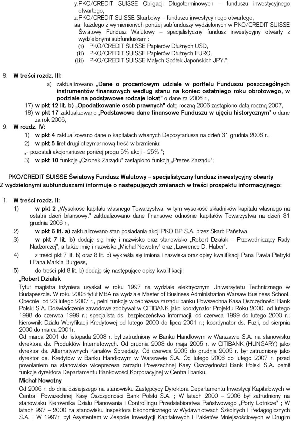 Papierów Dłużnych USD, (ii) PKO/CREDIT SUISSE Papierów Dłużnych EURO, (iii) PKO/CREDIT SUISSE Małych Spółek Japońskich JPY. ; 8. W treści rozdz.