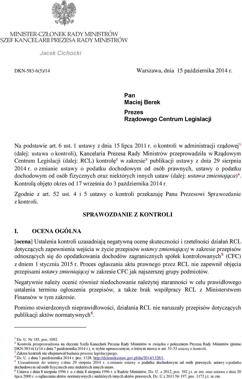 o kontroli w administracji rządowej 1 (dalej: ustawa o kontroli), Kancelaria Prezesa Rady Ministrów przeprowadziła w Rządowym Centrum Legislacji (dalej: RCL) kontrolę 2 w zakresie 3 publikacji ustawy