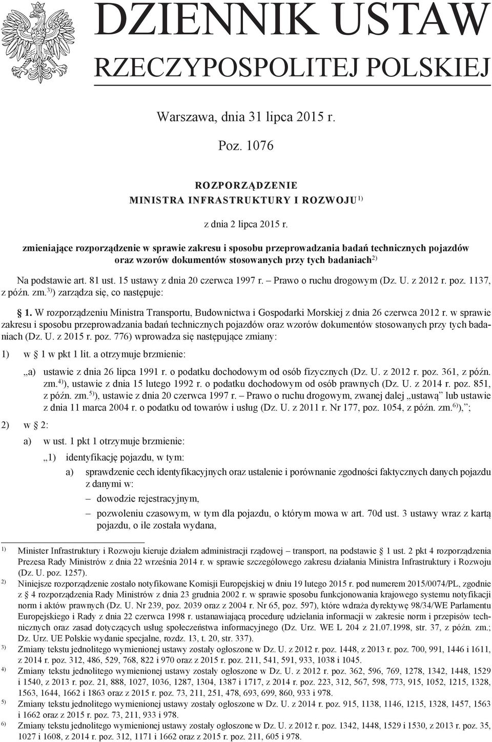 15 ustawy z dnia 20 czerwca 1997 r. Prawo o ruchu drogowym (Dz. U. z 2012 r. poz. 1137, z późn. zm. 3) ) zarządza się, co następuje: 1.