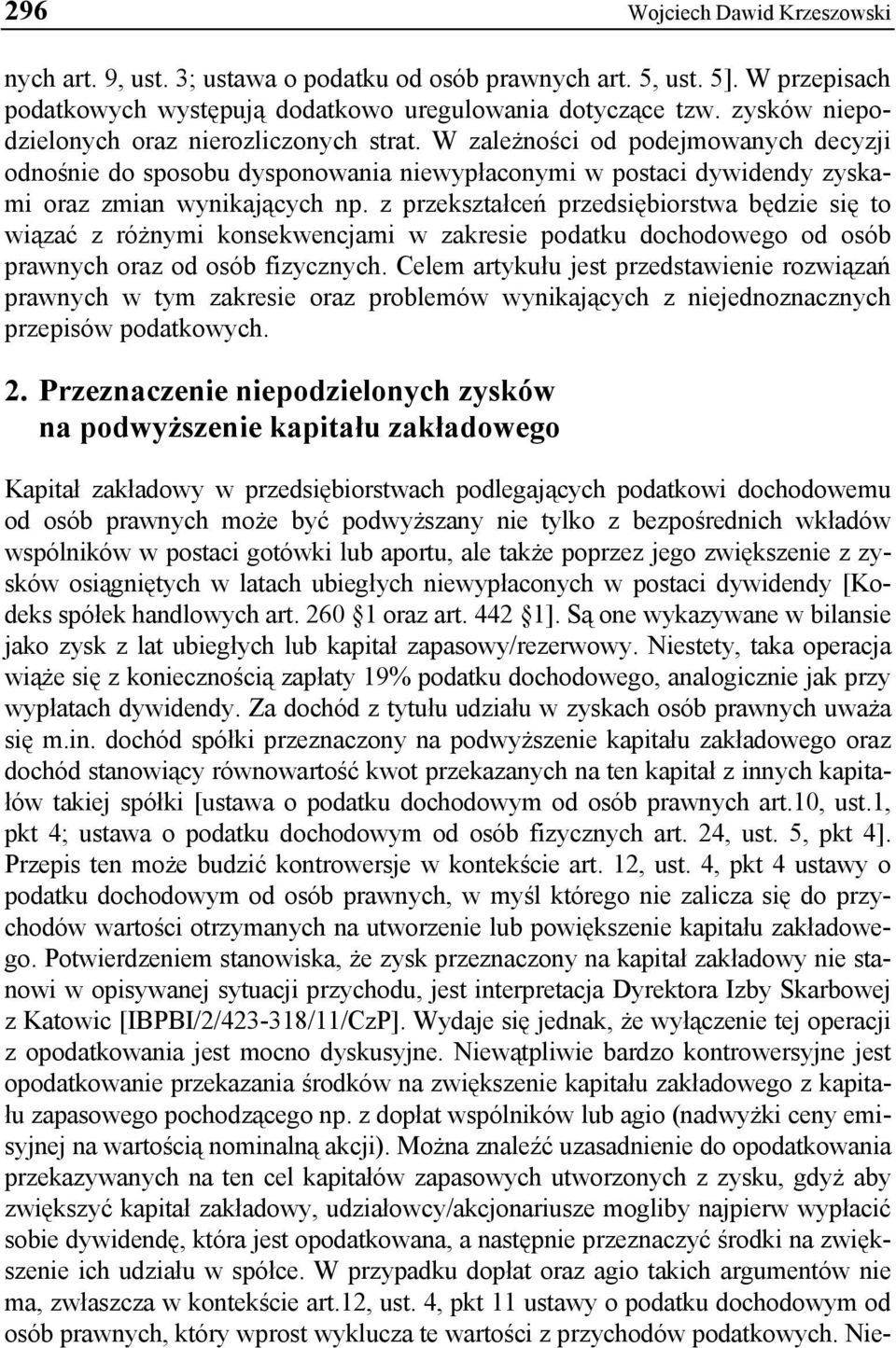 z przekształceń przedsiębiorstwa będzie się to wiązać z różnymi konsekwencjami w zakresie podatku dochodowego od osób prawnych oraz od osób fizycznych.