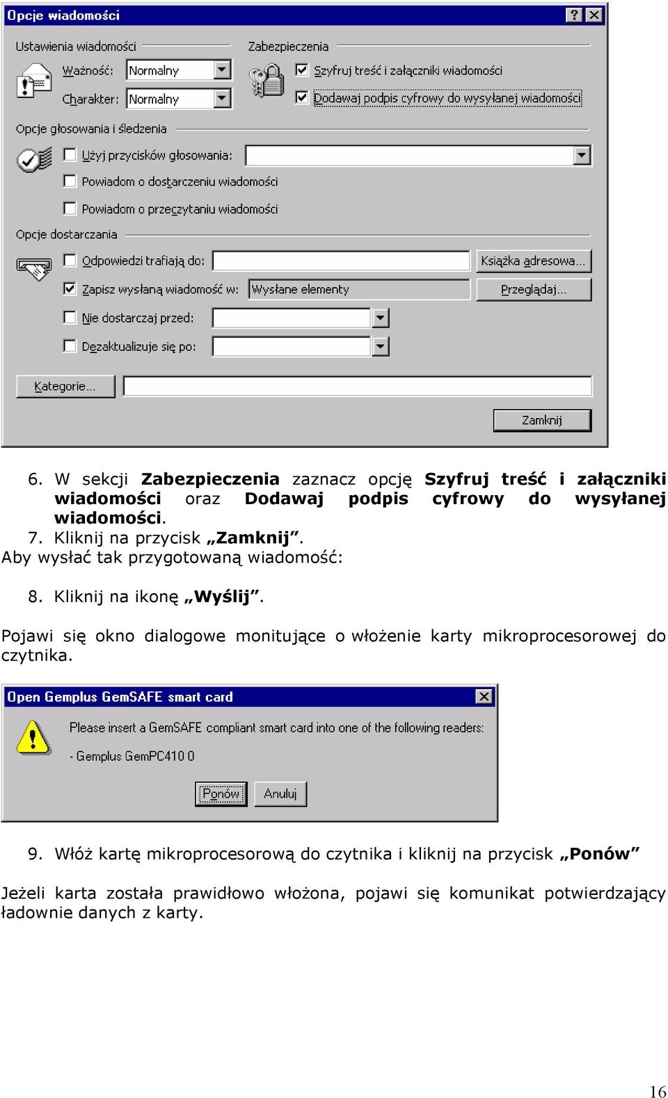 Pojawi się okno dialogowe monitujące o włożenie karty mikroprocesorowej do czytnika. 9.