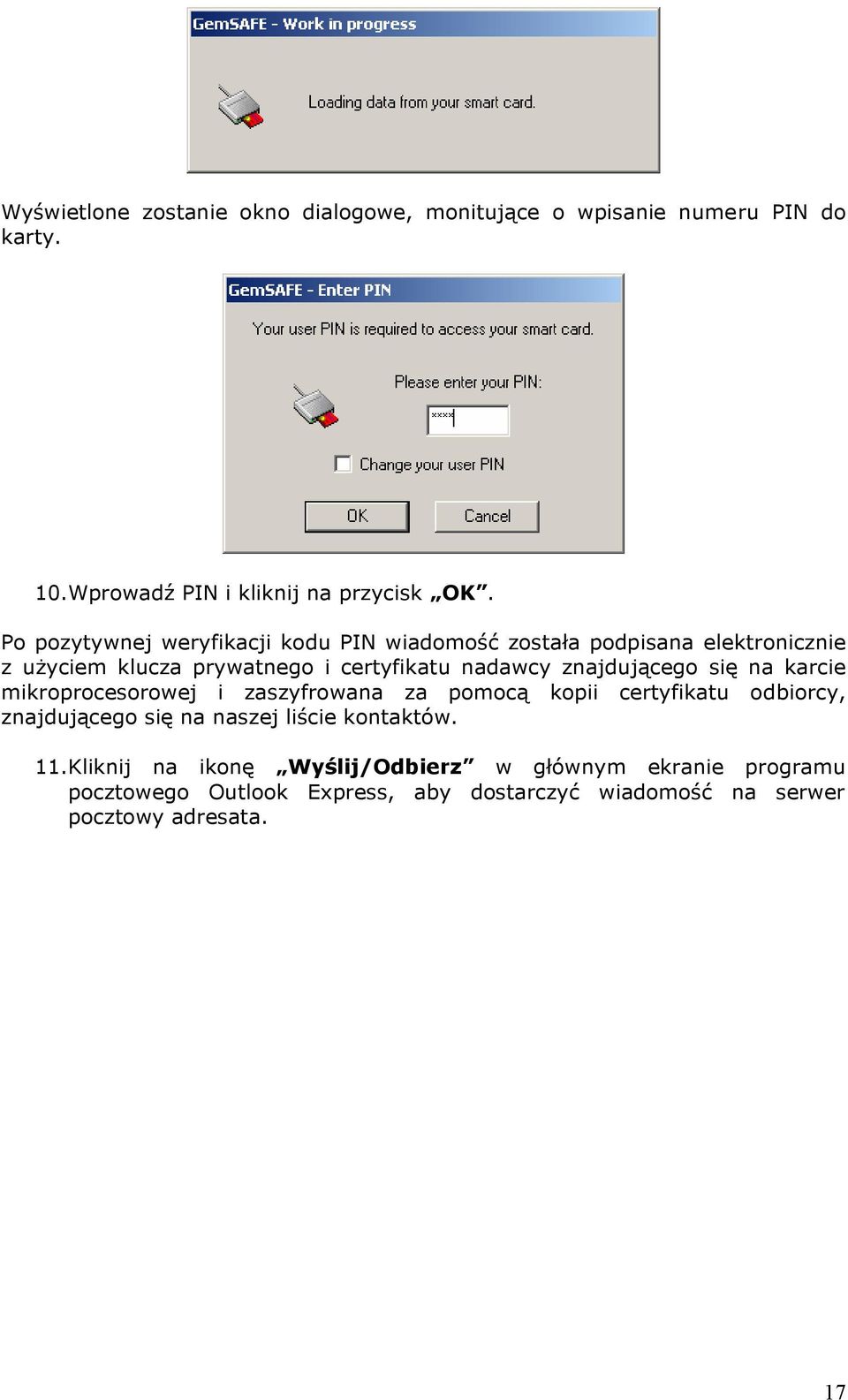 znajdującego się na karcie mikroprocesorowej i zaszyfrowana za pomocą kopii certyfikatu odbiorcy, znajdującego się na naszej liście