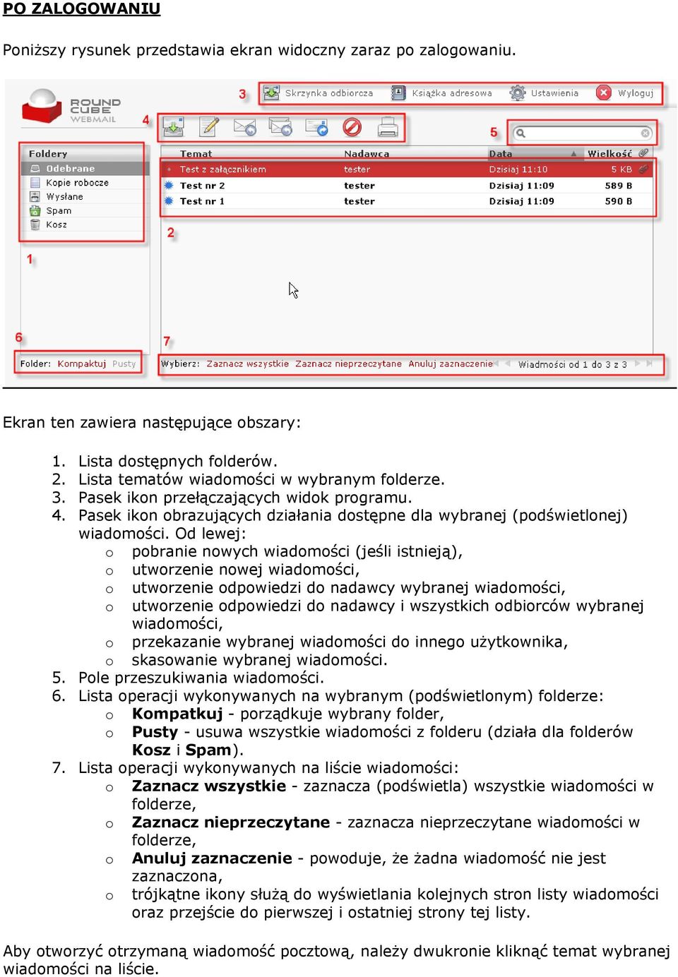 Od lewej: o pobranie nowych wiadomości (jeśli istnieją), o utworzenie nowej wiadomości, o utworzenie odpowiedzi do nadawcy wybranej wiadomości, o utworzenie odpowiedzi do nadawcy i wszystkich