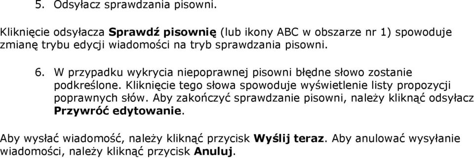 pisowni. 6. W przypadku wykrycia niepoprawnej pisowni błędne słowo zostanie podkreślone.