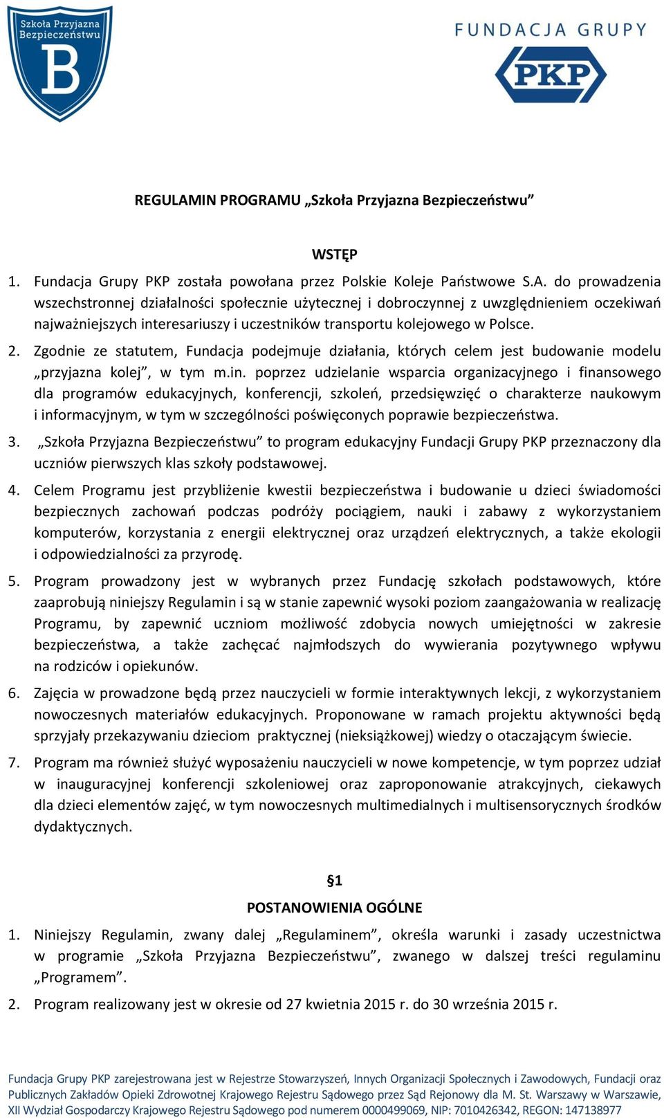 poprzez udzielanie wsparcia organizacyjnego i finansowego dla programów edukacyjnych, konferencji, szkoleń, przedsięwzięć o charakterze naukowym i informacyjnym, w tym w szczególności poświęconych
