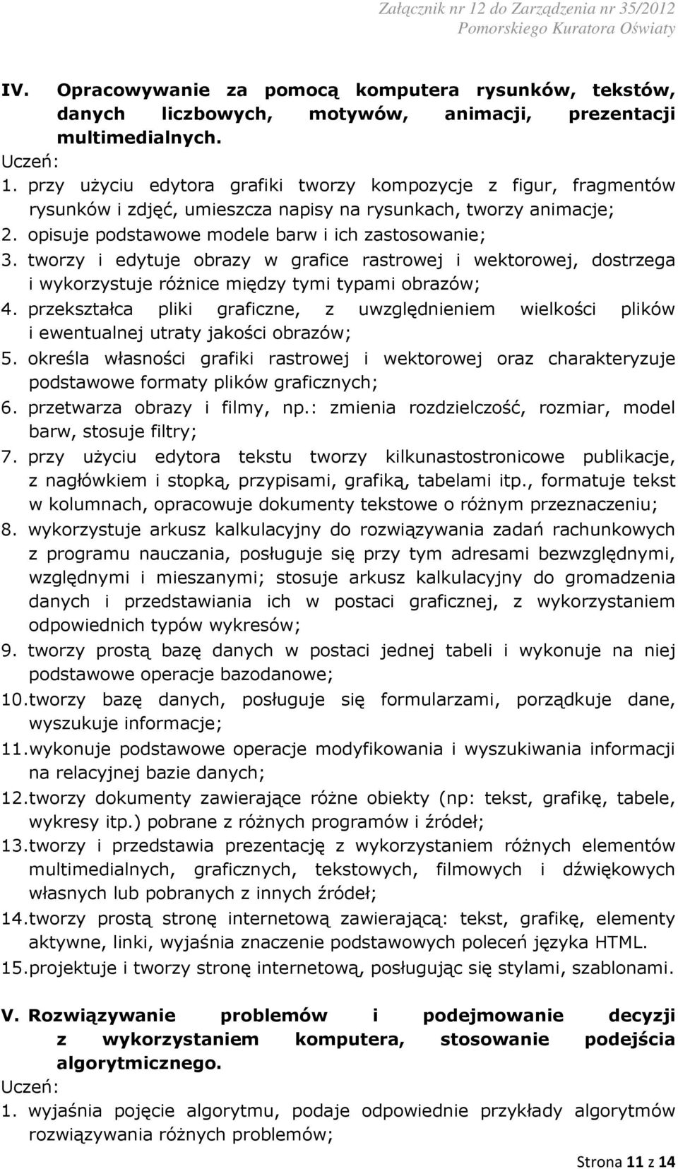 tworzy i edytuje obrazy w grafice rastrowej i wektorowej, dostrzega i wykorzystuje różnice między tymi typami obrazów; 4.