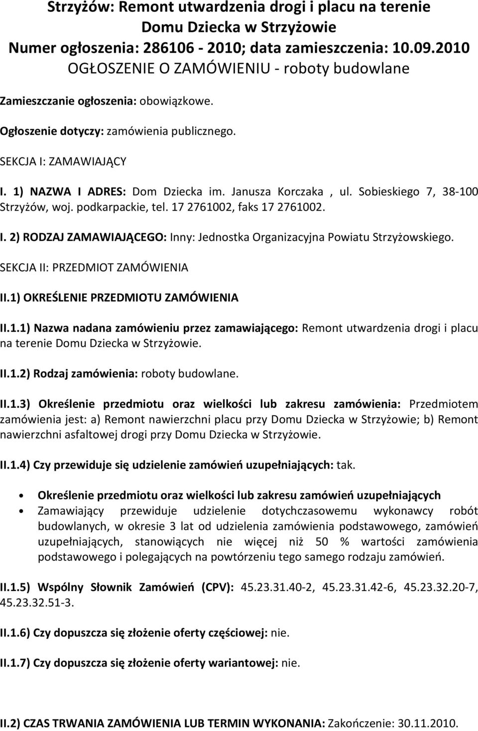 Janusza Korczaka, ul. Sobieskiego 7, 38-100 Strzyżów, woj. podkarpackie, tel. 17 2761002, faks 17 2761002. I. 2) RODZAJ ZAMAWIAJĄCEGO: Inny: Jednostka Organizacyjna Powiatu Strzyżowskiego.