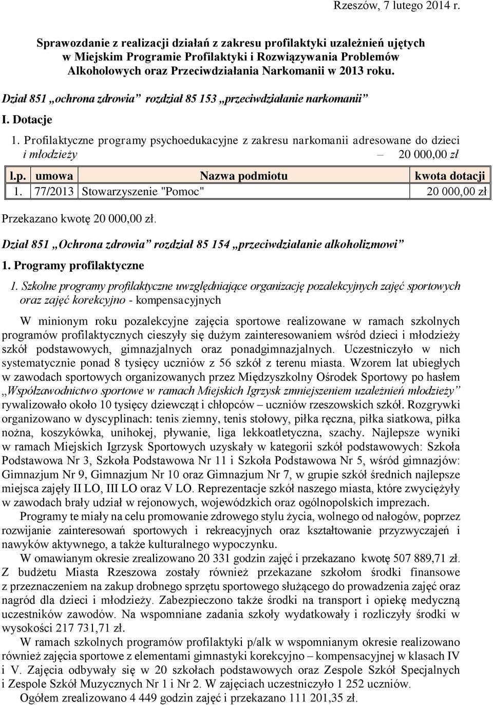 Dział 851 ochrona zdrowia rozdział 85 153 przeciwdziałanie narkomanii I. Dotacje 1. Profilaktyczne programy psychoedukacyjne z zakresu narkomanii adresowane do dzieci i młodzieży 20 000,00 zł 1.