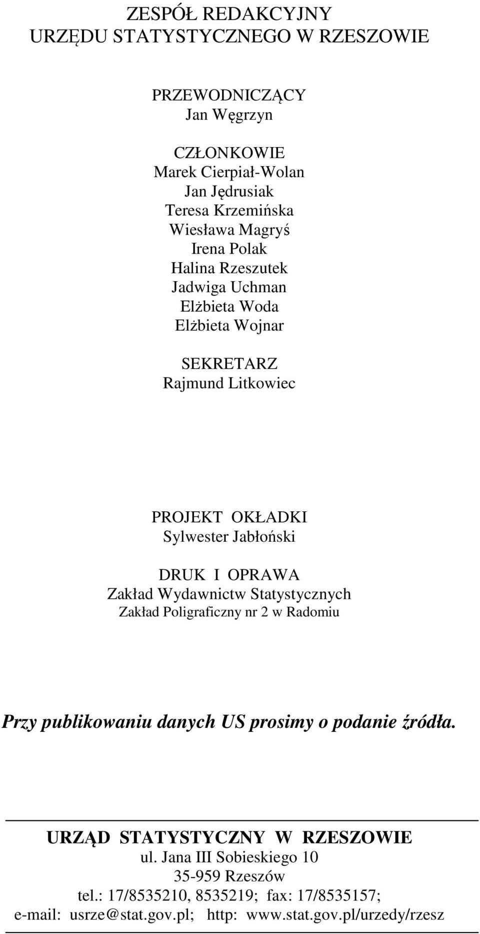 OPRAWA Zakład Wydawnictw Statystycznych Zakład Poligraficzny nr 2 w Radomiu Przy publikowaniu danych US prosimy o podanie źródła.