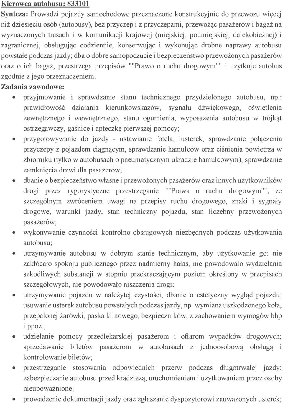 jazdy; dba o dobre samopoczucie i bezpieczeństwo przewożonych pasażerów oraz o ich bagaż, przestrzega przepisów ""Prawo o ruchu drogowym"" i użytkuje autobus zgodnie z jego przeznaczeniem.