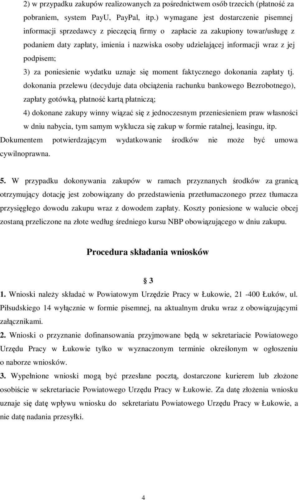 podpisem; 3) za poniesienie wydatku uznaje się moment faktycznego dokonania zapłaty tj.