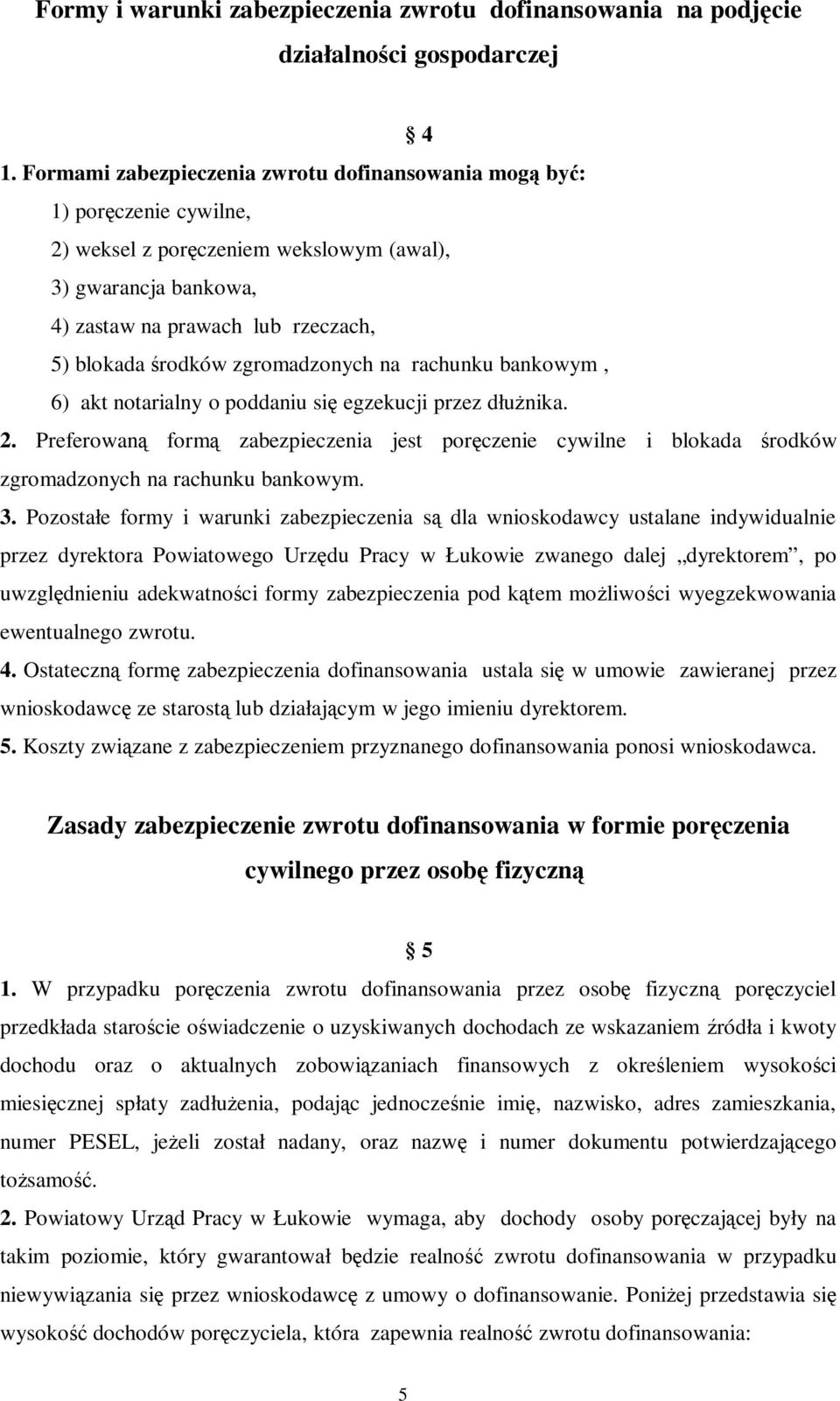zgromadzonych na rachunku bankowym, 6) akt notarialny o poddaniu się egzekucji przez dłużnika. 2.