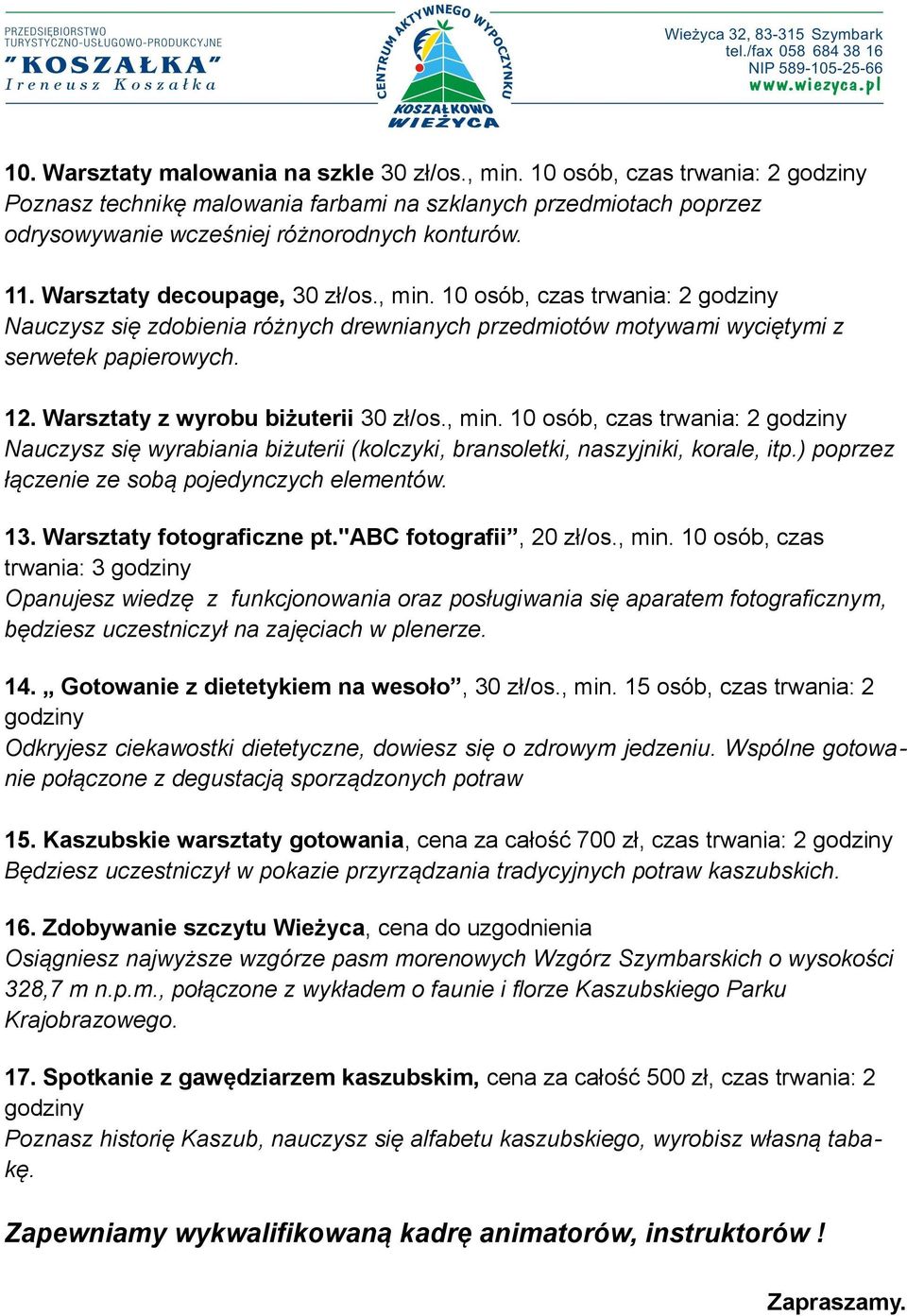 Warsztaty z wyrobu biżuterii 30 zł/os., min. 10 osób, czas trwania: 2 godziny Nauczysz się wyrabiania biżuterii (kolczyki, bransoletki, naszyjniki, korale, itp.