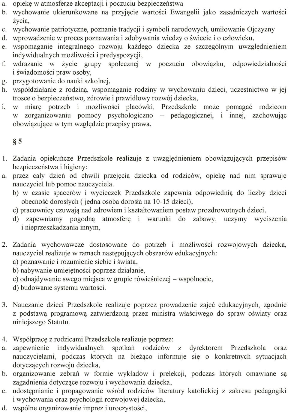 wspomaganie integralnego rozwoju każdego dziecka ze szczególnym uwzględnieniem indywidualnych możliwości i predyspozycji, f.