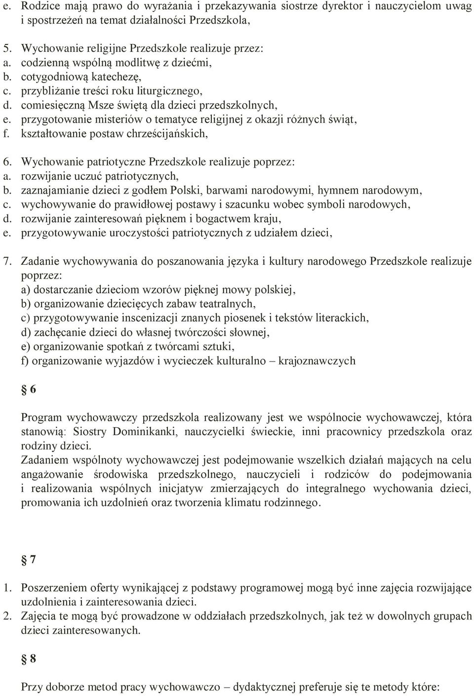 przygotowanie misteriów o tematyce religijnej z okazji różnych świąt, f. kształtowanie postaw chrześcijańskich, 6. Wychowanie patriotyczne Przedszkole realizuje poprzez: a.