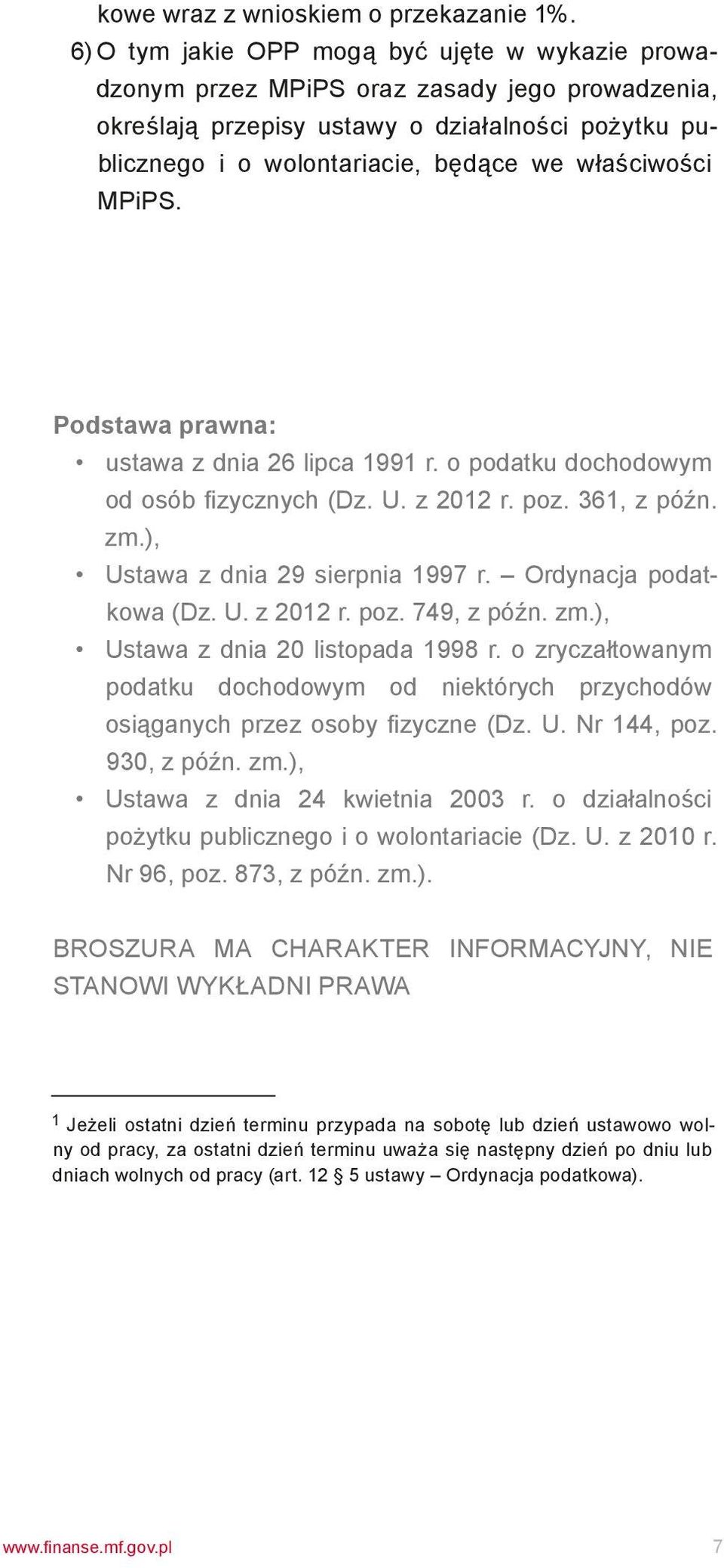 MPips. Podstawa prawna: ustawa z dnia 26 lipca 1991 r. o podatku dochodowym od osób fizycznych (Dz. U. z 2012 r. poz. 361, z późn. zm.), Ustawa z dnia 29 sierpnia 1997 r. Ordynacja podatkowa (Dz. U. z 2012 r. poz. 749, z późn.