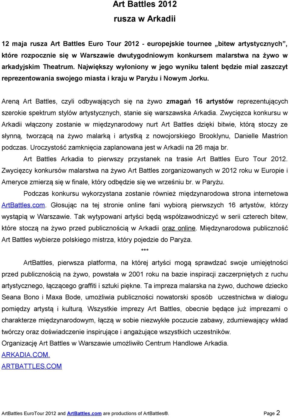 Areną Art Battles, czyli odbywających się na żywo zmagań 16 artystów reprezentujących szerokie spektrum stylów artystycznych, stanie się warszawska Arkadia.