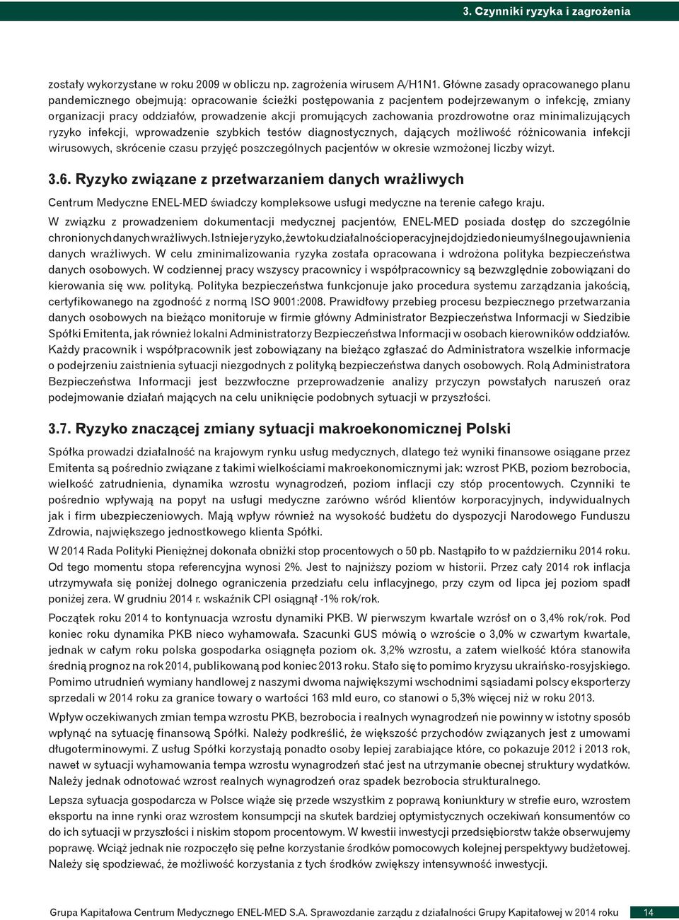 zachowania prozdrowotne oraz minimalizujących ryzyko infekcji, wprowadzenie szybkich testów diagnostycznych, dających możliwość różnicowania infekcji wirusowych, skrócenie czasu przyjęć