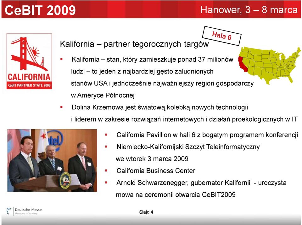 internetowych i działań proekologicznych w IT California Pavillion w hali 6 z bogatym programem konferencji Niemiecko-Kalifornijski Szczyt