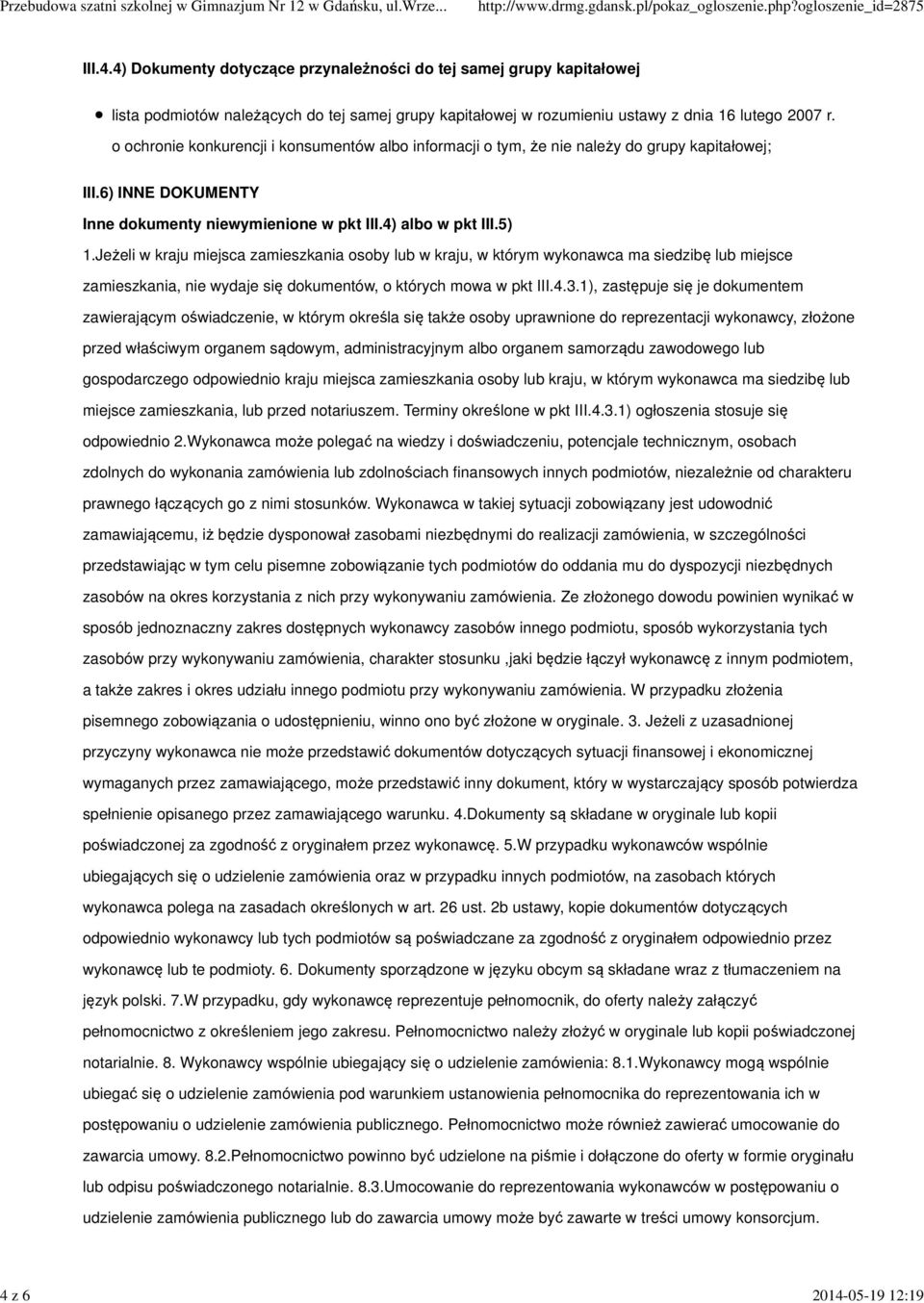 o ochronie konkurencji i konsumentów albo informacji o tym, że nie należy do grupy kapitałowej; III.6) INNE DOKUMENTY Inne dokumenty niewymienione w pkt III.4) albo w pkt III.5) 1.