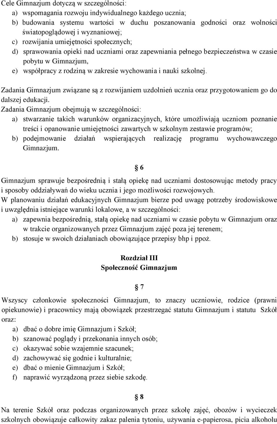 szkolnej. Zadania Gimnazjum związane są z rozwijaniem uzdolnień ucznia oraz przygotowaniem go do dalszej edukacji.