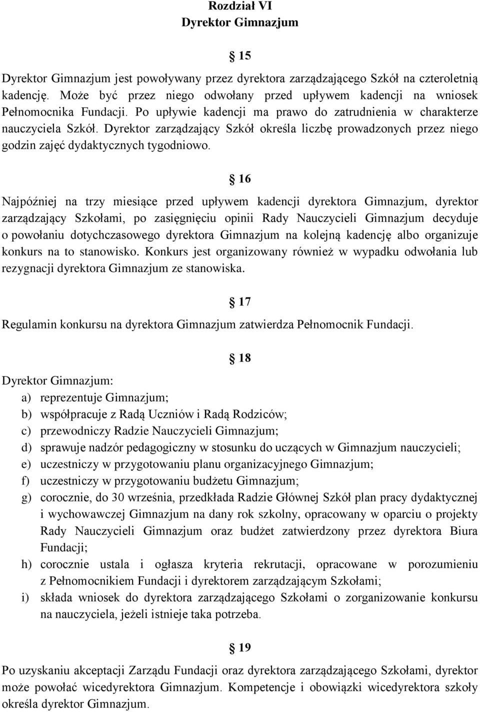 Dyrektor zarządzający Szkół określa liczbę prowadzonych przez niego godzin zajęć dydaktycznych tygodniowo.