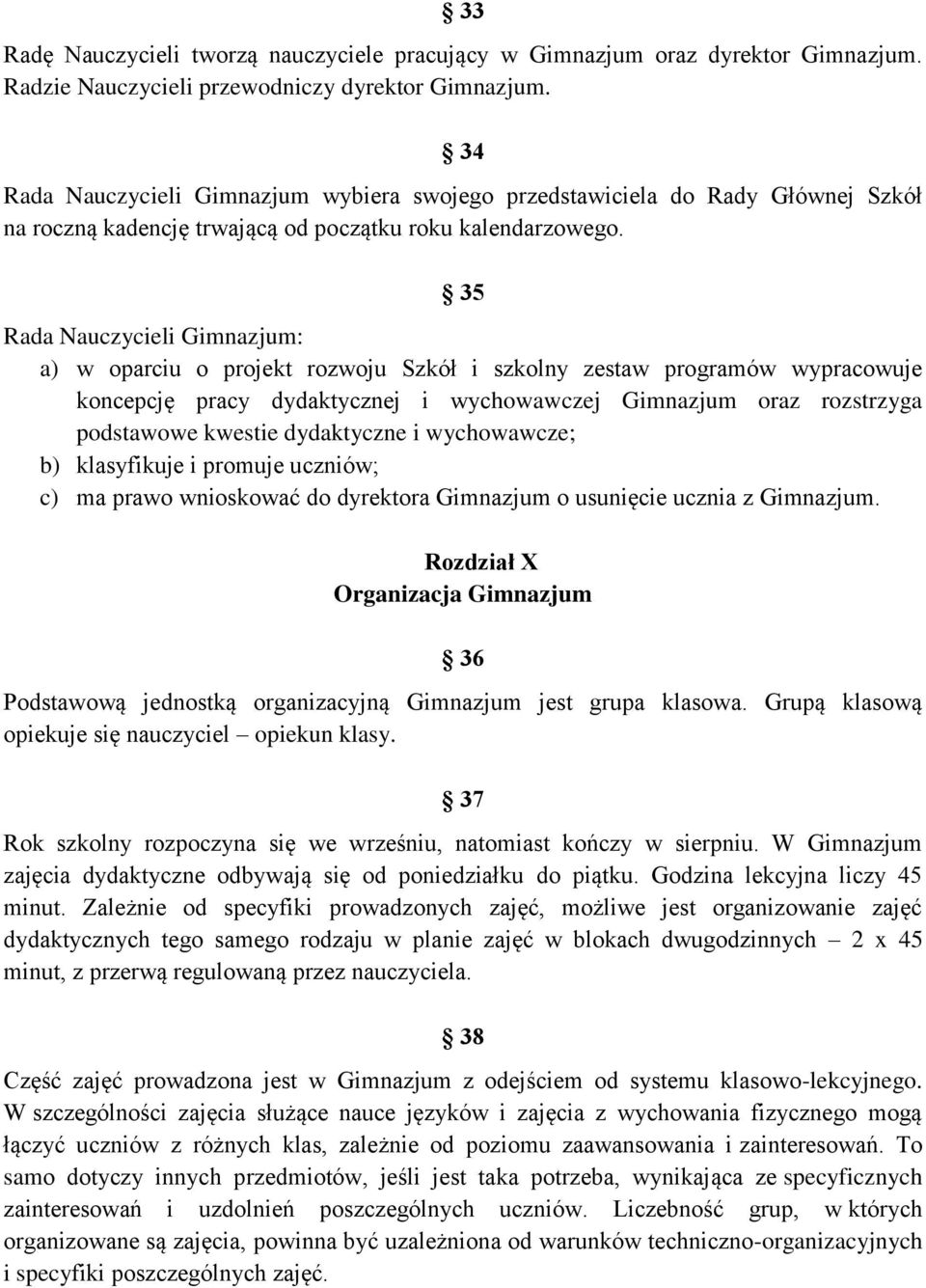 35 Rada Nauczycieli Gimnazjum: a) w oparciu o projekt rozwoju Szkół i szkolny zestaw programów wypracowuje koncepcję pracy dydaktycznej i wychowawczej Gimnazjum oraz rozstrzyga podstawowe kwestie