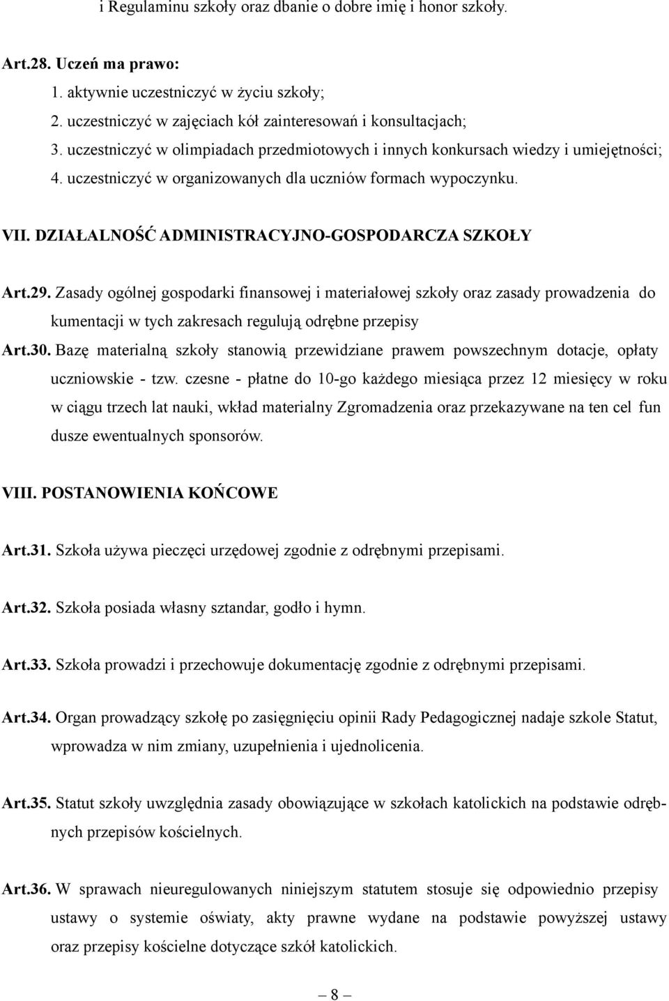 DZIAŁALNOŚĆ ADMINISTRACYJNO-GOSPODARCZA SZKOŁY Art.29. Zasady ogólnej gospodarki finansowej i materiałowej szkoły oraz zasady prowadzenia do kumentacji w tych zakresach regulują odrębne przepisy Art.