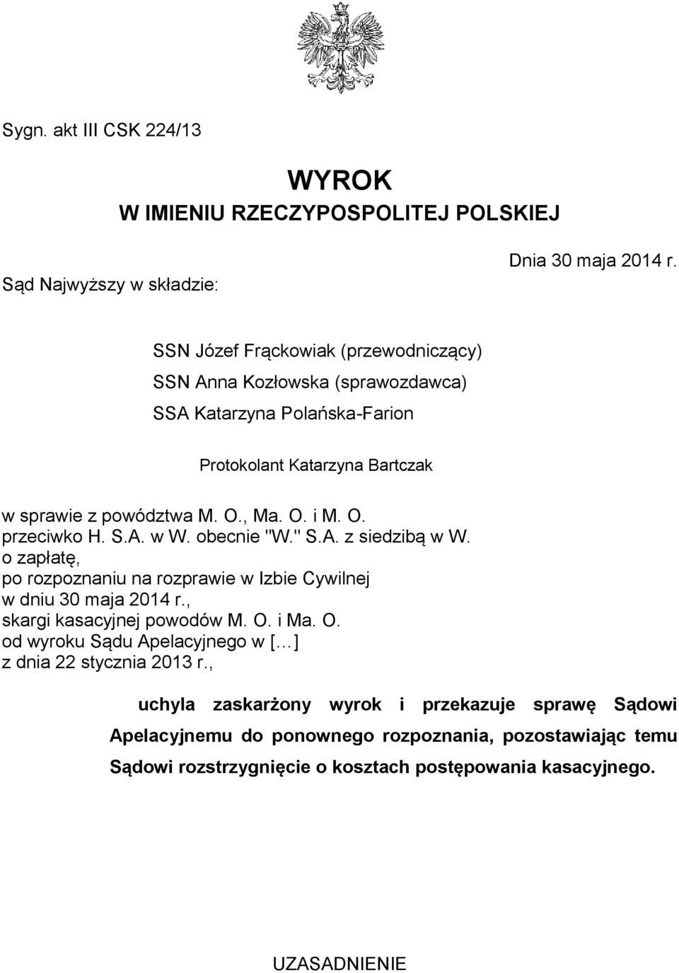 S.A. w W. obecnie "W." S.A. z siedzibą w W. o zapłatę, po rozpoznaniu na rozprawie w Izbie Cywilnej w dniu 30 maja 2014 r., skargi kasacyjnej powodów M. O.