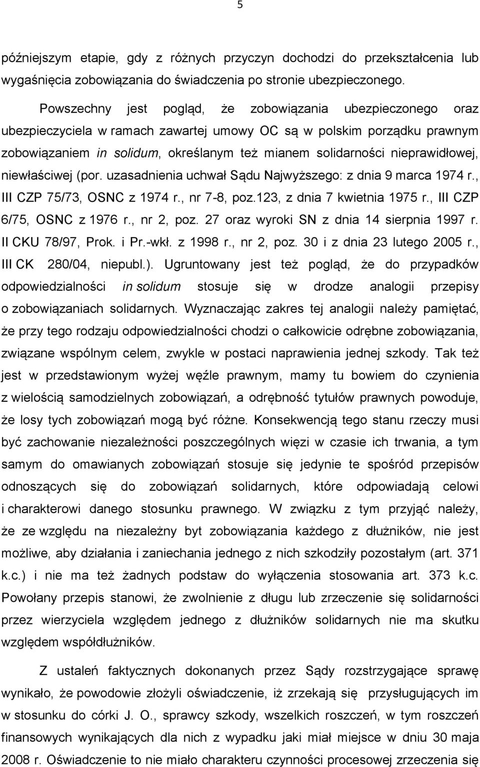 nieprawidłowej, niewłaściwej (por. uzasadnienia uchwał Sądu Najwyższego: z dnia 9 marca 1974 r., III CZP 75/73, OSNC z 1974 r., nr 7-8, poz.123, z dnia 7 kwietnia 1975 r., III CZP 6/75, OSNC z 1976 r.