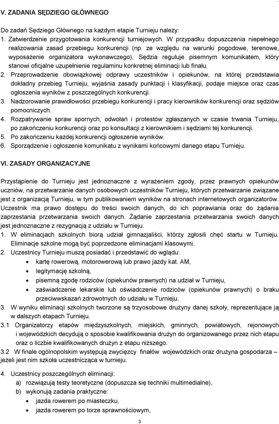 ze względu na warunki pogodowe, terenowe, wyposażenie organizatora wykonawczego), Sędzia reguluje pisemnym komunikatem, który stanowi oficjalne uzupełnienie regulaminu konkretnej eliminacji lub