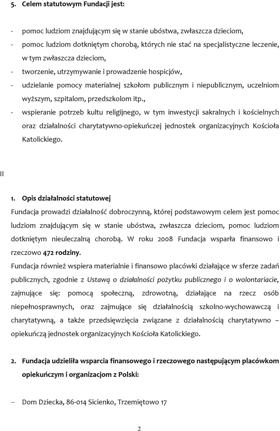, - wspieranie potrzeb kultu religijnego, w tym inwestycji sakralnych i kościelnych oraz działalności charytatywno-opiekuńczej jednostek organizacyjnych Kościoła Katolickiego. II 1.